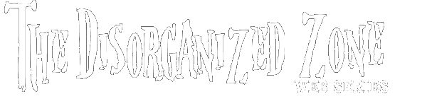 The Disorganized Zone
